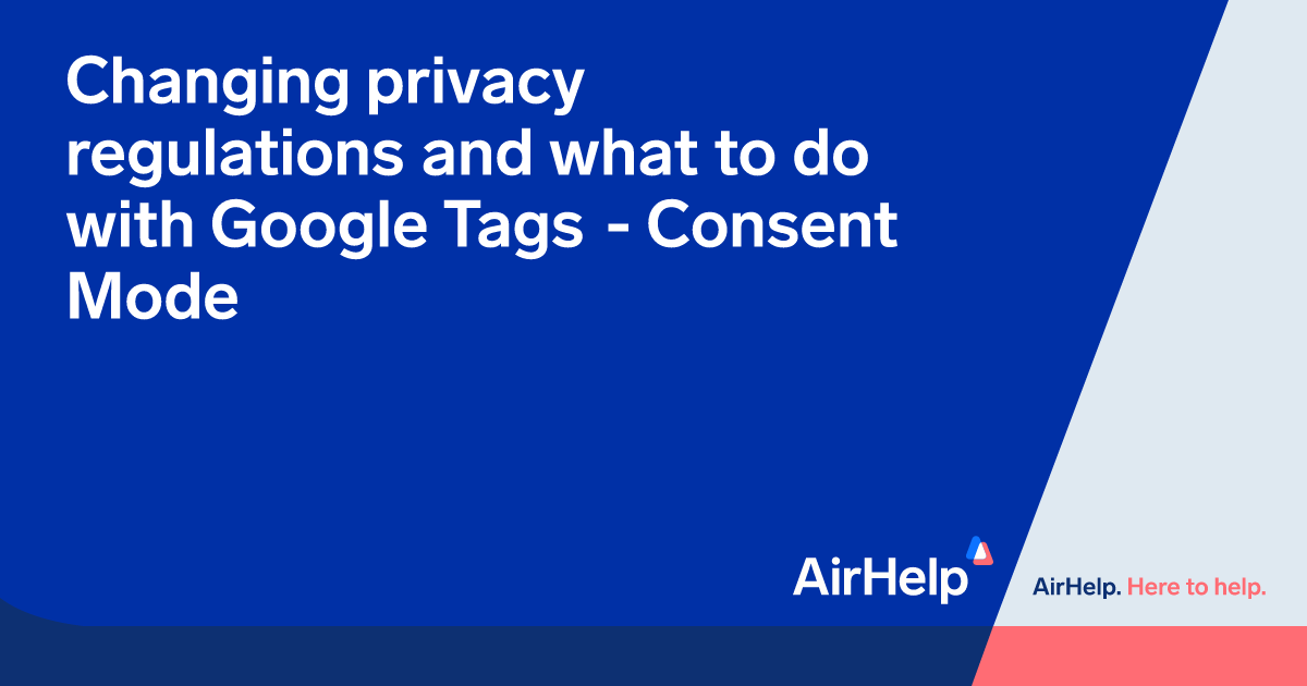 Changing privacy regulations and what to do with Google Tags - Consent Mode | AirHelp's Tech Blog