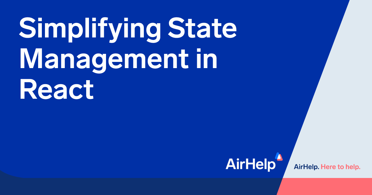 Simplifying State Management in React | AirHelp's Tech Blog